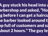 A guy stuck his head into a barbershop and asked